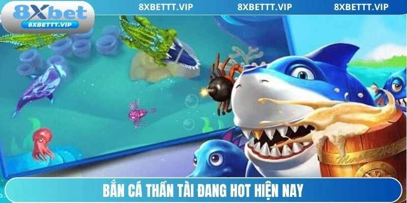 Bắn cá Thần Tài đang hot hiện nay