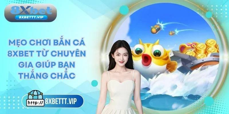mẹo chơi bắn cá 8xbet